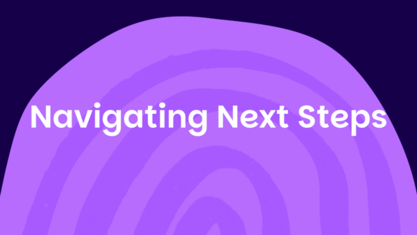 a lilac rainbow with indigo background and the words 'Navigating Next Steps' superimposed in white.